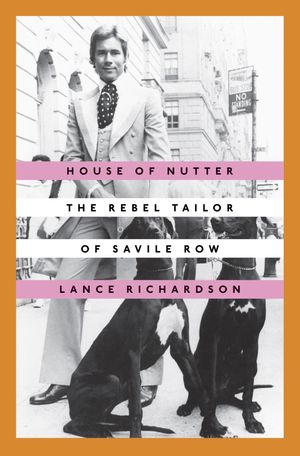 Cover Art for 9780451496461, House of Nutter: The Rebel Tailor of Savile Row by Lance Richardson