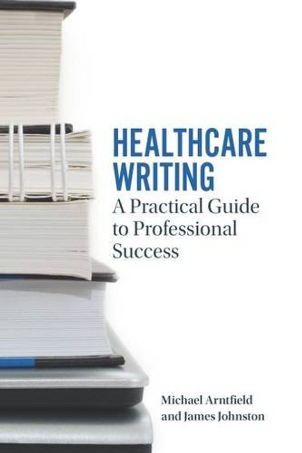 Cover Art for 9781554812295, Healthcare WritingA Practical Guide to Professional Success by Michael Arntfield, James Johnston