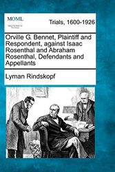 Cover Art for 9781275765238, Orville G. Bennet, Plaintiff and Respondent, Against Isaac Rosenthal and Abraham Rosenthal, Defendants and Appellants by Lyman Rindskopf
