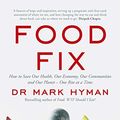 Cover Art for B081W9DJHM, Food Fix: How to Save Our Health, Our Economy, Our Communities, and Our Planet – One Bite at a Time by Mark Hyman