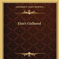 Cover Art for 9781162661087, Elsie's Girlhood by Martha Finley