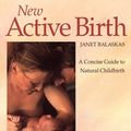 Cover Art for 9780007388295, New Active Birth: A Concise Guide to Natural Childbirth by Janet Balaskas