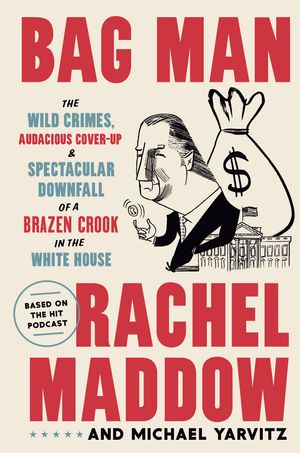 Cover Art for 9780593136683, Bag Man by Rachel Maddow, Michael Yarvitz