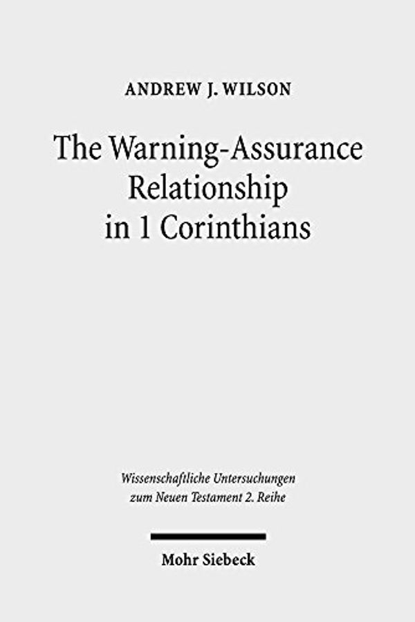 Cover Art for 9783161551314, The Warning-Assurance Relationship in 1 CorinthiansWissenschaftliche Untersuchungen Zum Neuen Test... by Andrew J. Wilson