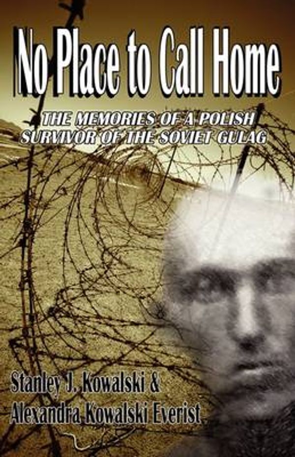 Cover Art for 9780982058756, No Place to Call Home, the Memories of a Polish Survivor of the Soviet Gulag by Stanley J. Kowalski