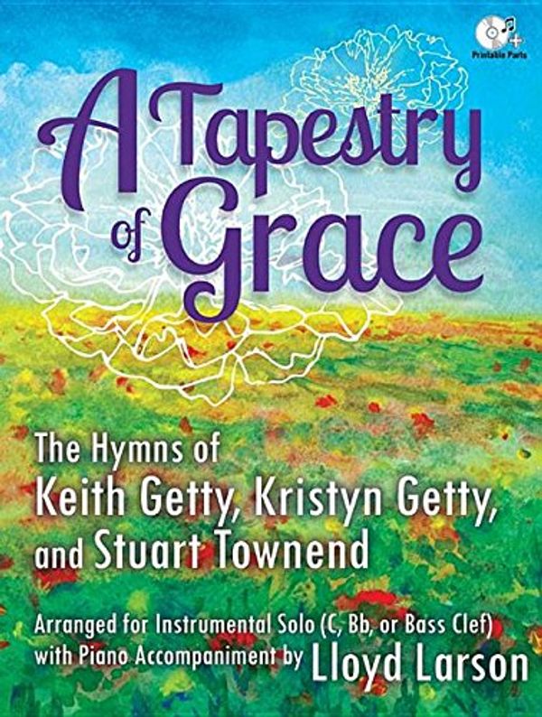 Cover Art for 9780787712655, A Tapestry of Grace: The Hymns of Keith Getty, Kristyn Getty, and Stuart Townend Arranged for Instrumental Solo (C, BB or Bass Clef) with Piano Accompaniment by Lloyd Larson by 