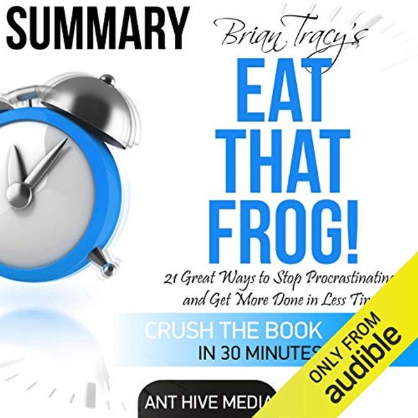 Cover Art for B01CF5Z2LE, Brian Tracy's Eat That Frog! by Ant Hive Media