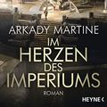 Cover Art for 9783453319936, Im Herzen des Imperiums by Arkady Martine