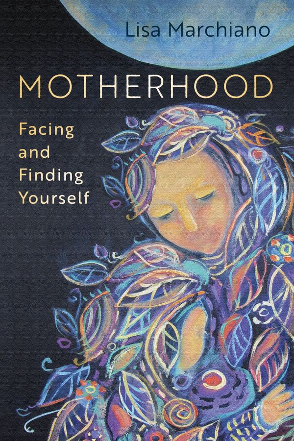 Cover Art for 9781683646662, Motherhood: Facing and Finding Yourself by Lisa Marchiano