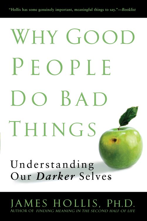 Cover Art for 9781592403417, Why Good People Do Bad Things by James Hollis