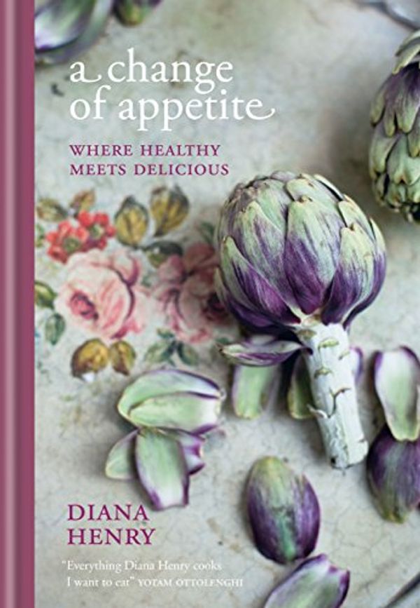 Cover Art for B01M8PD3UI, A Change of Appetite: where delicious meets healthy by Diana Henry