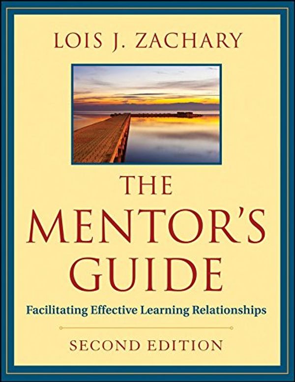 Cover Art for 0884504910337, The Mentor's Guide : Facilitating Effective Learning Relationships(Paperback) - 2011 Edition by Lois J. Zachary