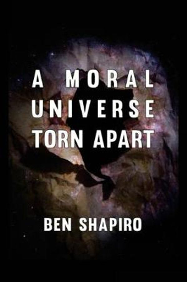 Cover Art for 9781945630941, A Moral Universe Torn Apart by Ben Shapiro