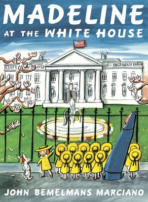 Cover Art for 9781101997802, Madeline at the White House by John Bemelmans Marciano