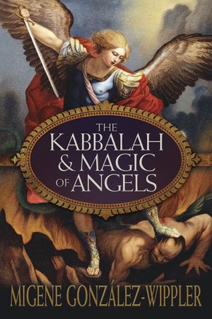 Cover Art for 9780738734583, The Kabbalah and Magic of Angels by Migene González-Wippler