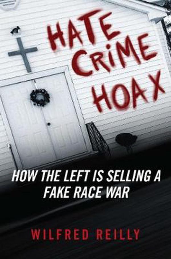 Cover Art for 9781621577782, Hate Crime Hoax: The Left's Campaign to Sell a Fake Race War by Wilfred Reilly