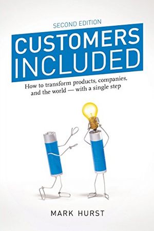 Cover Art for 9780979368134, Customers Included: How to Transform Products, Companies, and the World - With a Single Step (Second Edition) by Mark Hurst