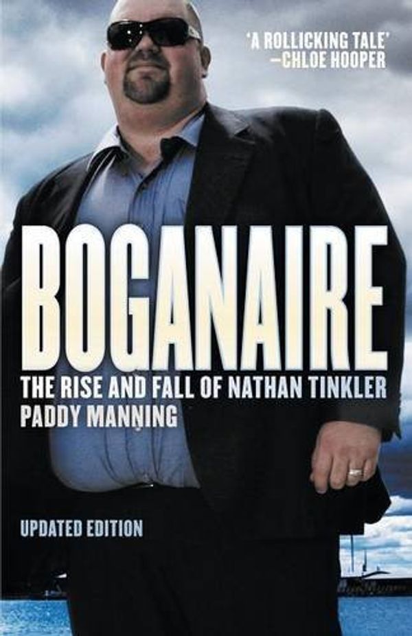 Cover Art for B013PQOMEK, Boganaire: The Rise and Fall of Nathan Tinkler by Paddy Manning (3-Jul-2014) Paperback by Paddy Manning