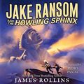 Cover Art for 9780061991622, Jake Ransom and the Howling Sphinx by James Rollins