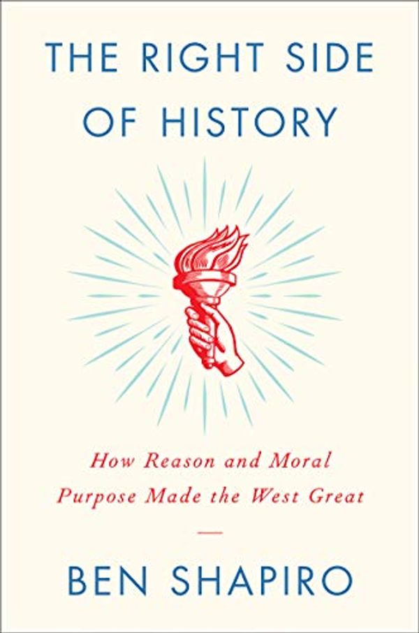 Cover Art for B07CLMXWT9, The Right Side of History: How Reason and Moral Purpose Made the West Great by Ben Shapiro