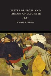 Cover Art for 9780520245211, Pieter Bruegel and the Art of Laughter by Walter S. Gibson