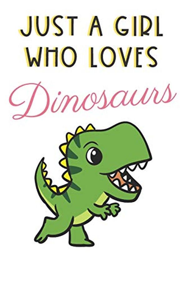 Cover Art for 9781073558865, Just A Girl Who Loves Dinosaurs: Cute and Funny Notebook and Journal. For Girls Ladies and Women of All Ages. Perfect For Writing, Drawing, Journaling Sketching and Crayon Coloring by Originalcoloringpages Com Publishing