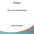 Cover Art for 9780548450970, France : Paris and the Provinces by Roger Roumagnac