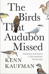 Cover Art for 9781668007594, The Birds That Audubon Missed: Discovery and Desire in the American Wilderness by Kenn Kaufman