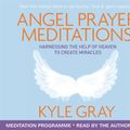 Cover Art for 9781781803837, Angel Prayer Meditations by Kyle Gray