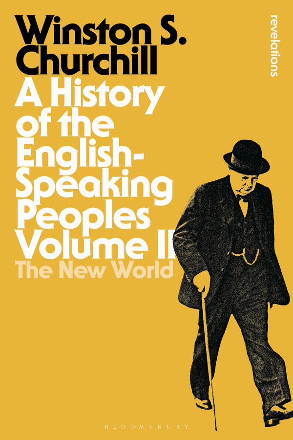 Cover Art for 9781472585493, A History of the English-Speaking Peoples Volume II: 2 (Bloomsbury Revelations) by Sir Winston S. Churchill