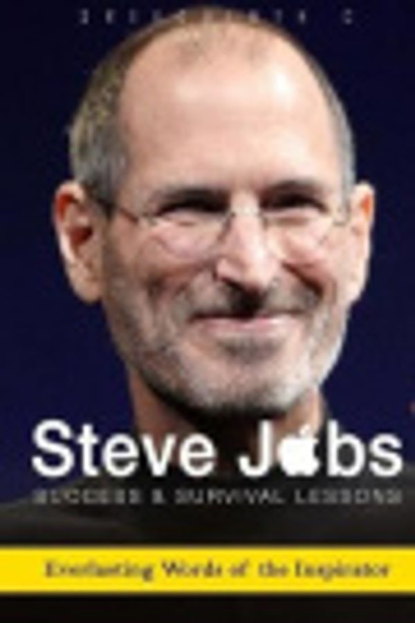 Cover Art for 9781542989404, Steve Jobs- Success and Survival LessonsEverlasting Words of the Inspirator by Sreechinth C