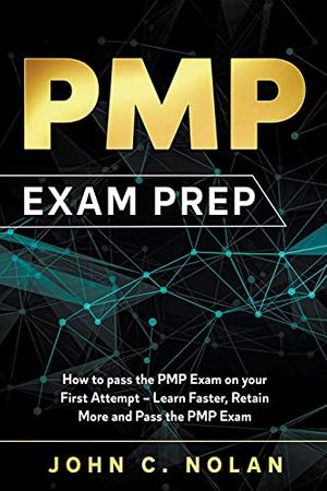 Cover Art for 9781393052081, PMP Exam Prep: How to pass the PMP Exam on your First Attempt - Learn Faster, Retain More and Pass the PMP Exam by John C. Nolan