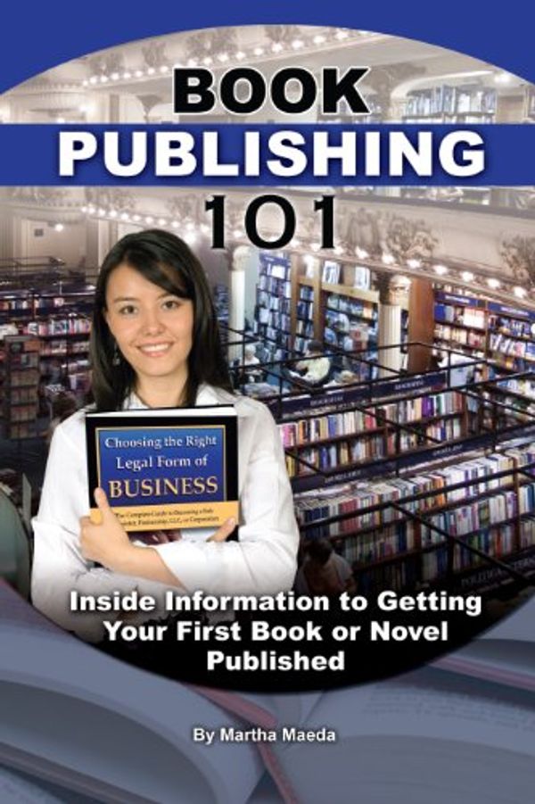 Cover Art for B00AJ2TJSI, Book Publishing 101: Inside Information to Getting Your First Book or Novel Published by Martha Maeda