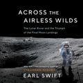 Cover Art for 9781665098670, Across the Airless Wilds: The Lunar Rover and the Triumph of the Final Moon Landings by Earl Swift