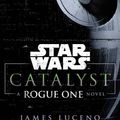 Cover Art for 9781780896649, Star WarsCatalyst: A Rogue One Story by James Luceno