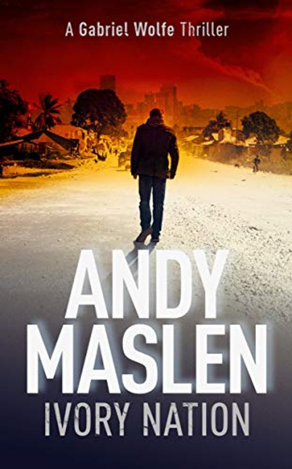 Cover Art for B07YL8S246, Ivory Nation: A Gabriel Wolfe Thriller (The Gabriel Wolfe Thrillers Book 10) by Andy Maslen