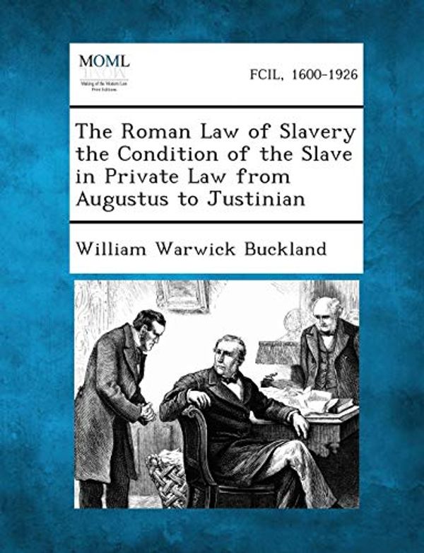 Cover Art for 9781289358235, The Roman Law of Slavery the Condition of the Slave in Private Law from Augustus to Justinian by William Warwick Buckland
