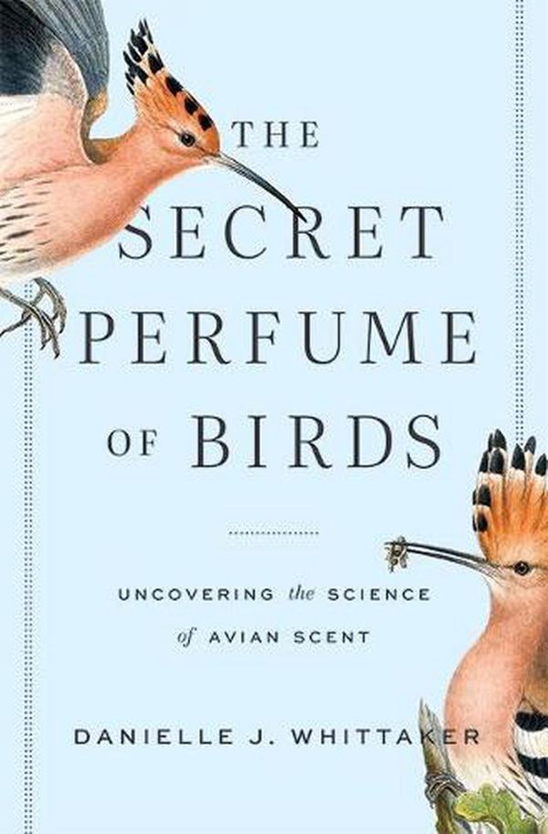 Cover Art for 9781421443478, The Secret Perfume of Birds: Uncovering the Science of Avian Scent by Danielle J. Whittaker