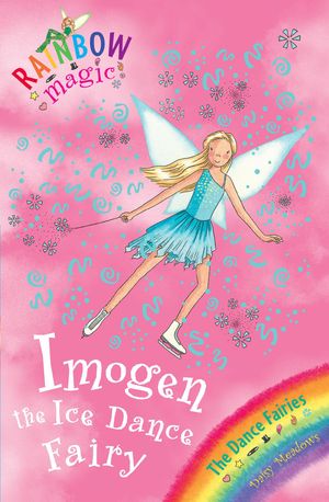 Cover Art for 9781846164972, Rainbow Magic: Imogen The Ice Dance Fairy: The Dance Fairies Book 7 by Georgie Ripper