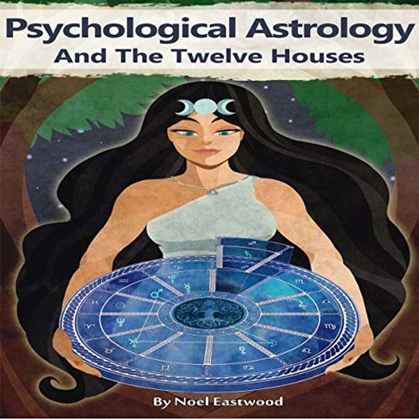 Cover Art for B07J1YB9CR, Psychological Astrology and the Twelve Houses: Pluto's Cave Psychological Astrology Series, Book 1 by Mr. Noel E. Eastwood