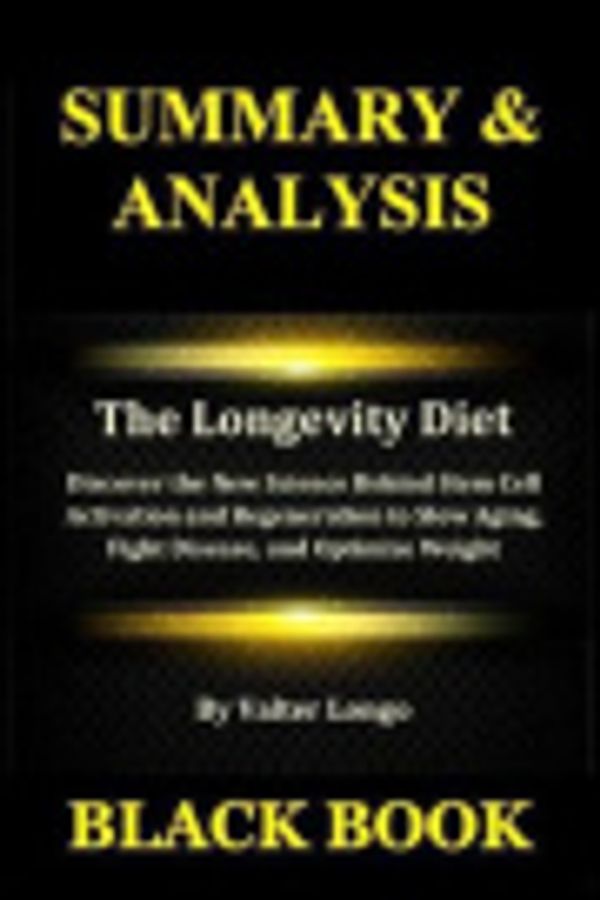 Cover Art for 9781794229693, Summary & Analysis: The Longevity Diet By Valter Longo : Discover the New Science Behind Stem Cell Activation and Regeneration to Slow Aging, Fight Disease, and Optimize Weight by Black Book