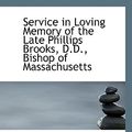 Cover Art for 9781103912971, Service in Loving Memory of the Late Phillips Brooks, D.D., Bishop of Massachusetts by Charles L. Thompson