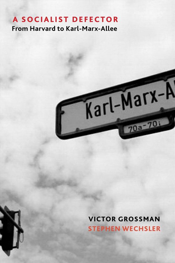 Cover Art for 9781583677384, A Socialist Defector: From Harvard to Karl-Marx-Allee by Victor Grossman