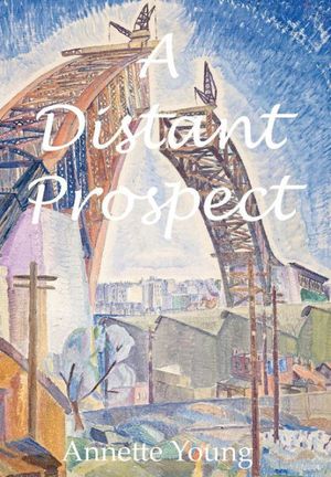 Cover Art for 9780987435101, A Distant Prospect by Annette Young