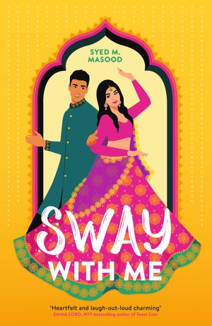 Cover Art for 9781529311389, Sway With Me: A gorgeous romcom for fans of Sandhya Menon and Jenny Han by Syed Masood