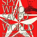 Cover Art for 9781574880465, The Spy Who Saved the World by Jerrold Schecter, Peter Deriabin