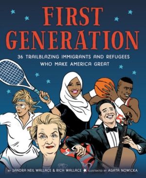 Cover Art for 9780316515245, First Generation: 36 Trailblazing Immigrants and Refugees Who Make America Great by Sandra Neil Wallace
