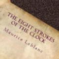 Cover Art for 9781975672829, The Eight Strokes of the Clock by Maurice LeBlanc