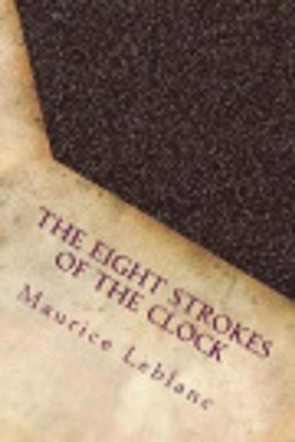 Cover Art for 9781975672829, The Eight Strokes of the Clock by Maurice LeBlanc