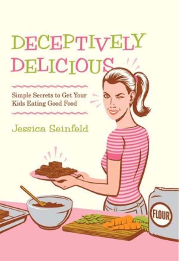 Cover Art for 9780061983559, Deceptively Delicious by Jessica Seinfeld